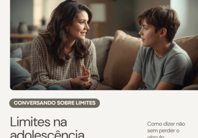 Limites na adolescência: como dizer não sem perder o vínculo