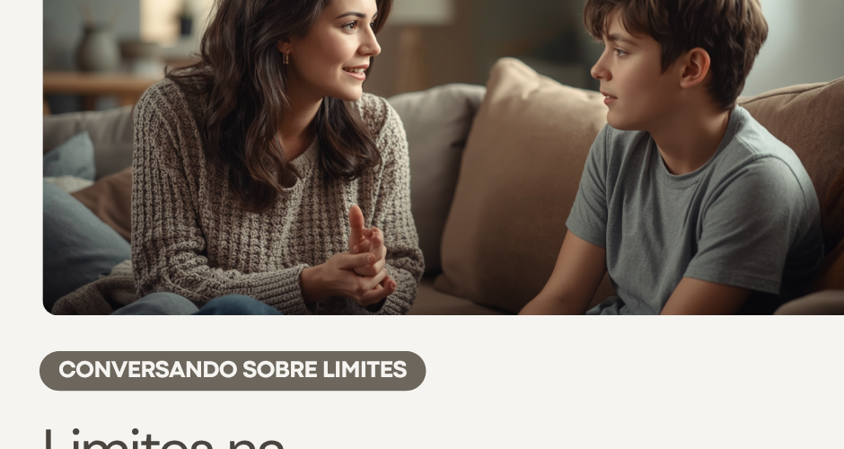 Limites na adolescência: como dizer não sem perder o vínculo